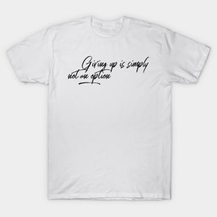 giving up is simply not an option T-Shirt